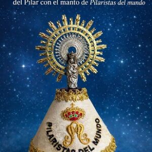 VIRGEN DEL PILAR CON MANTO BORDADO DE LOS PILARISTAS DEL MUNDO